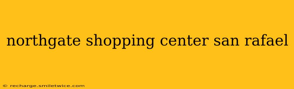 northgate shopping center san rafael