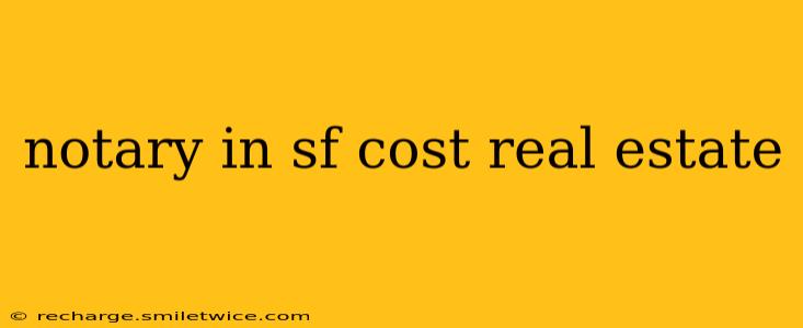 notary in sf cost real estate