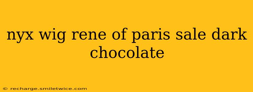 nyx wig rene of paris sale dark chocolate