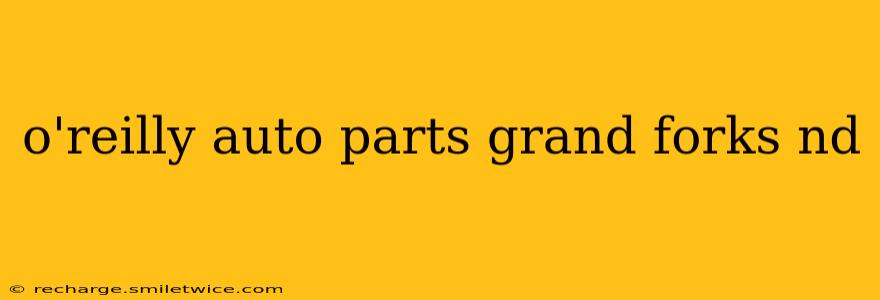 o'reilly auto parts grand forks nd