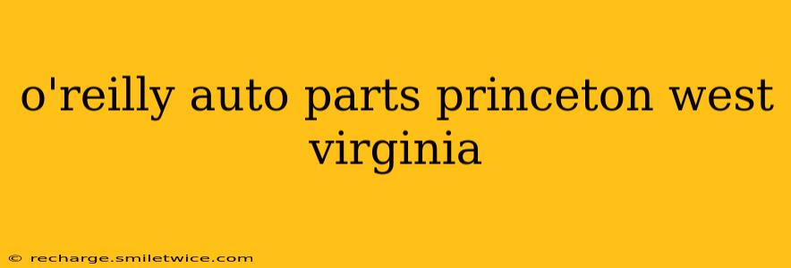 o'reilly auto parts princeton west virginia