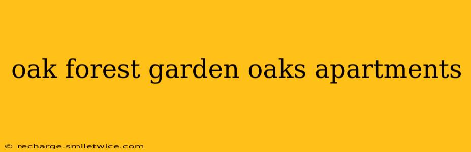 oak forest garden oaks apartments