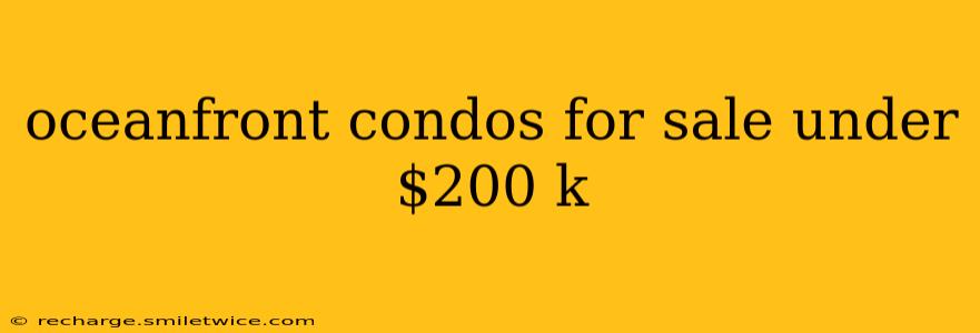 oceanfront condos for sale under $200 k