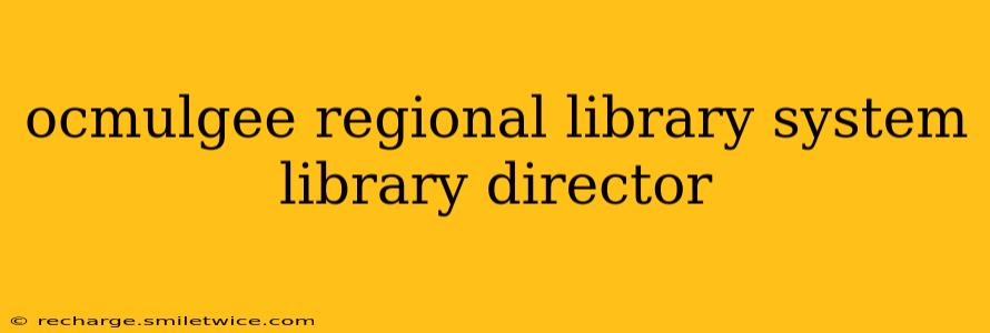 ocmulgee regional library system library director