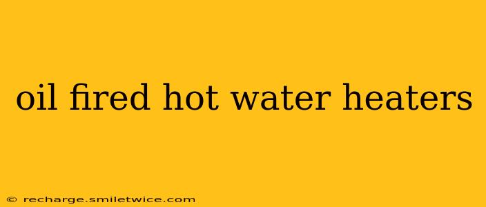 oil fired hot water heaters