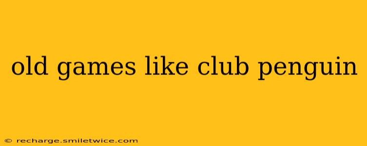 old games like club penguin
