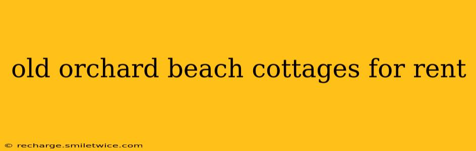 old orchard beach cottages for rent