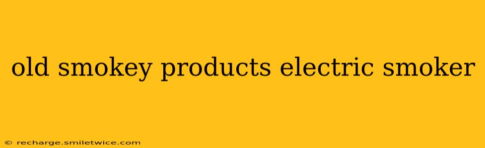 old smokey products electric smoker