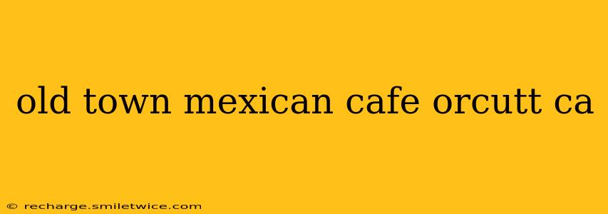 old town mexican cafe orcutt ca