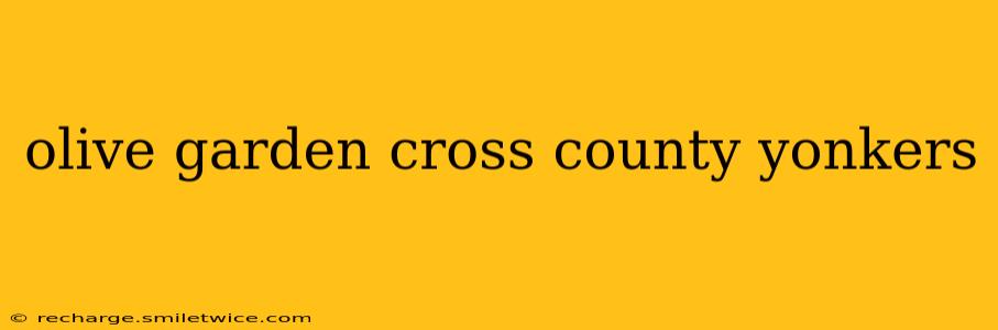 olive garden cross county yonkers