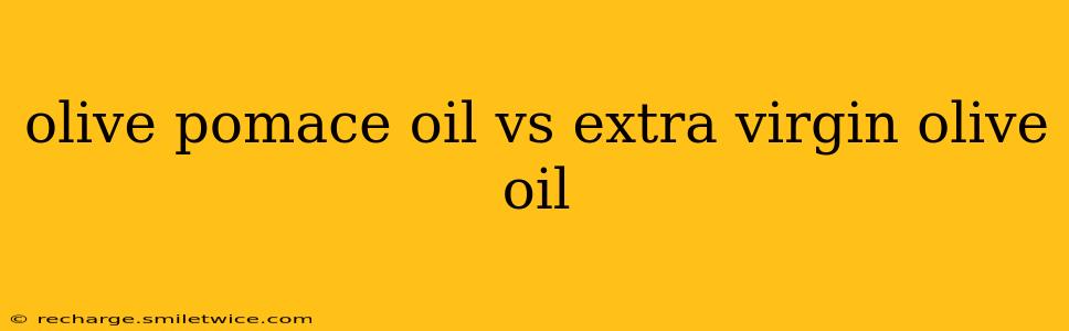 olive pomace oil vs extra virgin olive oil