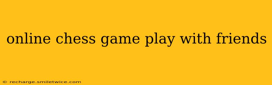 online chess game play with friends