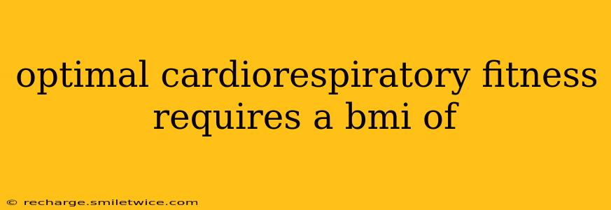 optimal cardiorespiratory fitness requires a bmi of