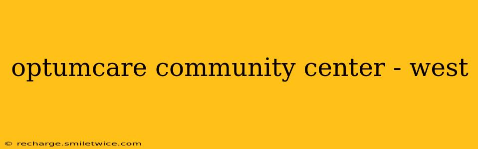 optumcare community center - west