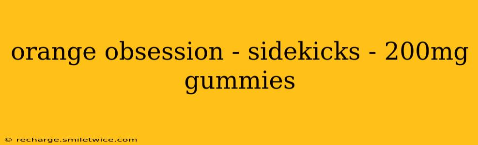 orange obsession - sidekicks - 200mg gummies
