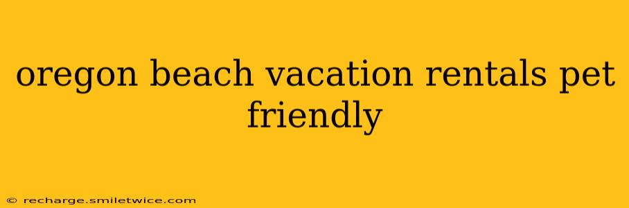 oregon beach vacation rentals pet friendly