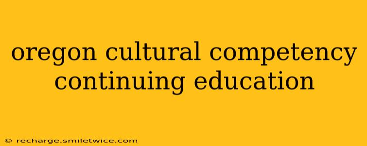 oregon cultural competency continuing education
