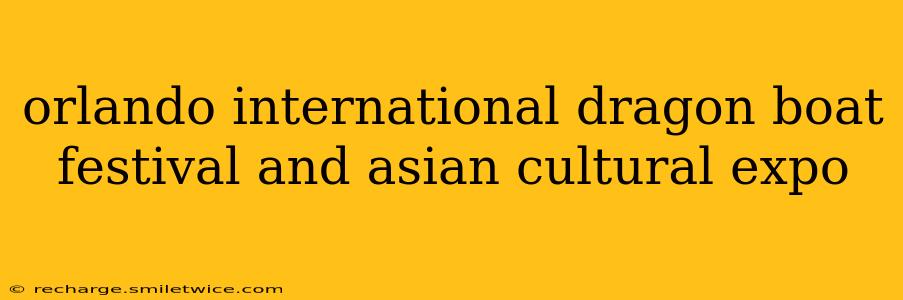 orlando international dragon boat festival and asian cultural expo