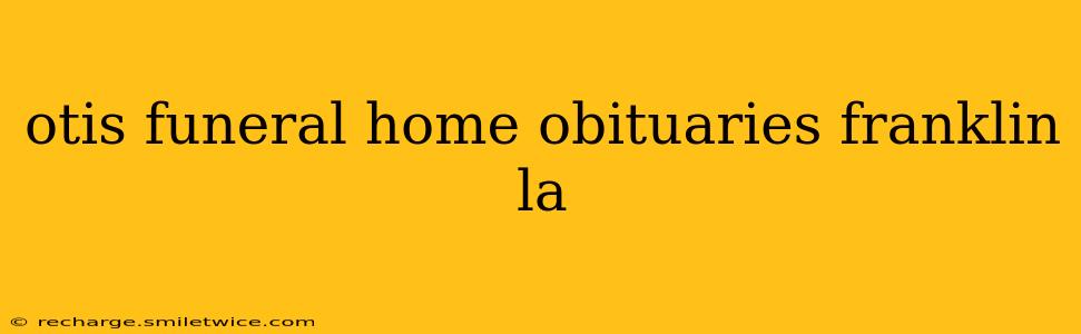 otis funeral home obituaries franklin la