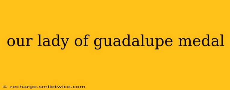 our lady of guadalupe medal