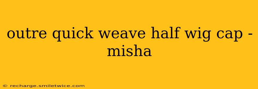 outre quick weave half wig cap - misha