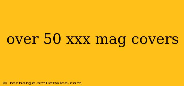 over 50 xxx mag covers