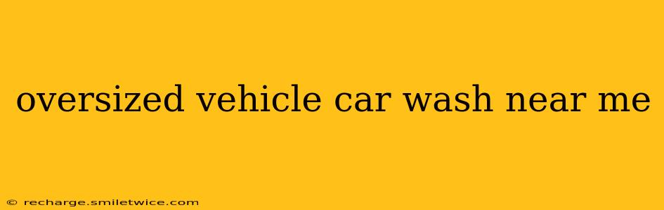 oversized vehicle car wash near me