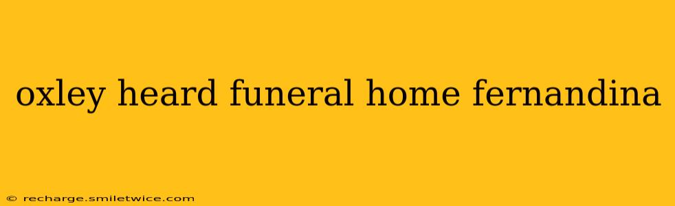 oxley heard funeral home fernandina