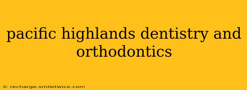 pacific highlands dentistry and orthodontics
