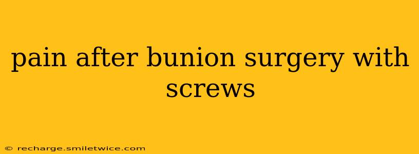 pain after bunion surgery with screws
