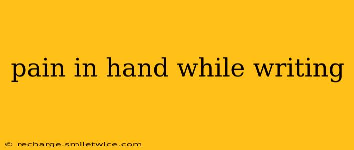 pain in hand while writing