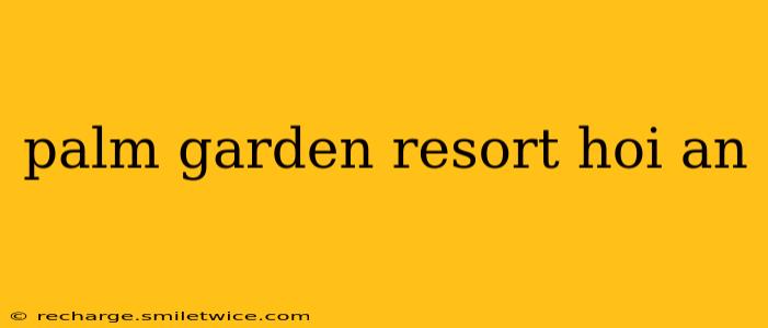 palm garden resort hoi an