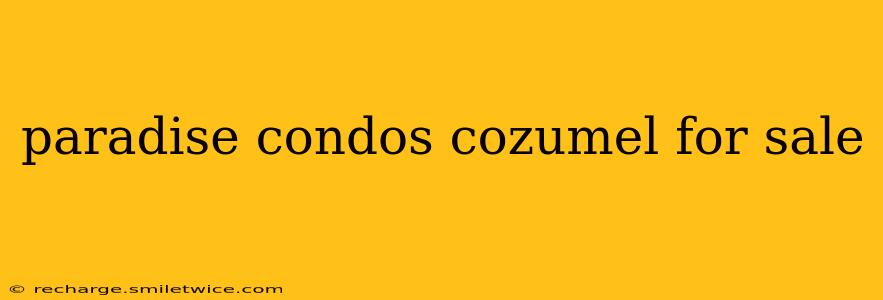 paradise condos cozumel for sale
