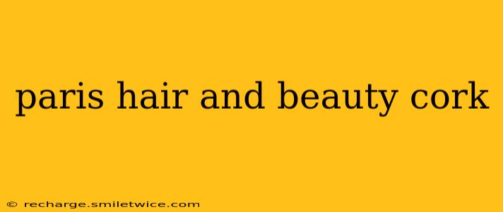 paris hair and beauty cork