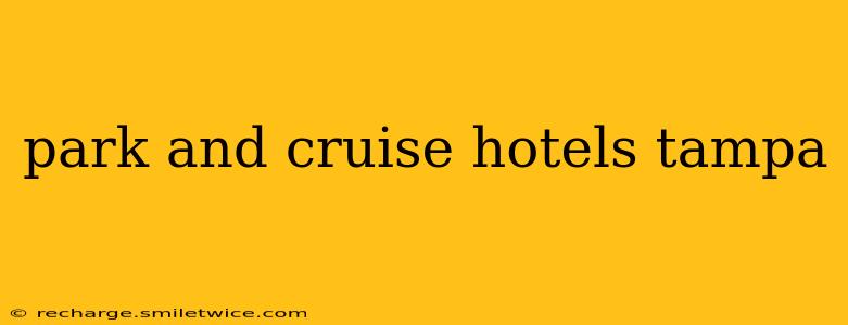 park and cruise hotels tampa