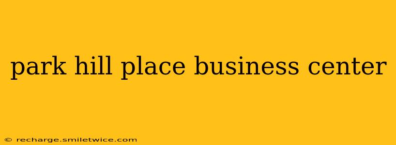 park hill place business center