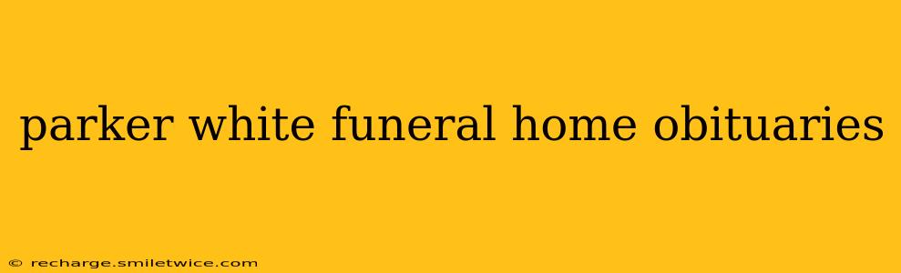 parker white funeral home obituaries