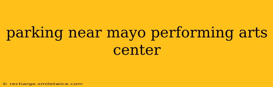 parking near mayo performing arts center