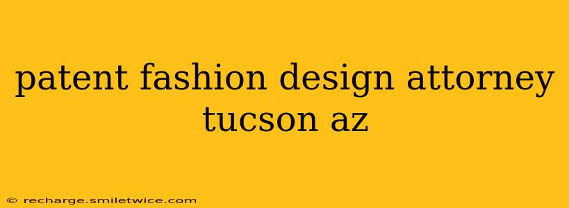 patent fashion design attorney tucson az