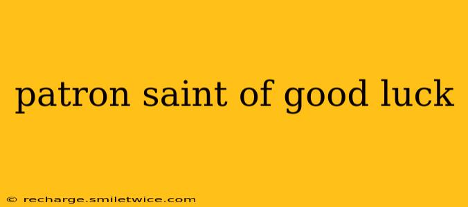 patron saint of good luck