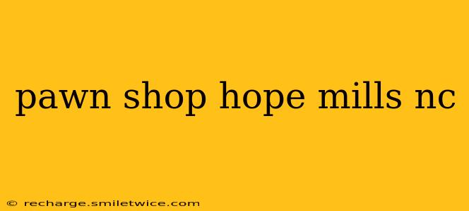 pawn shop hope mills nc