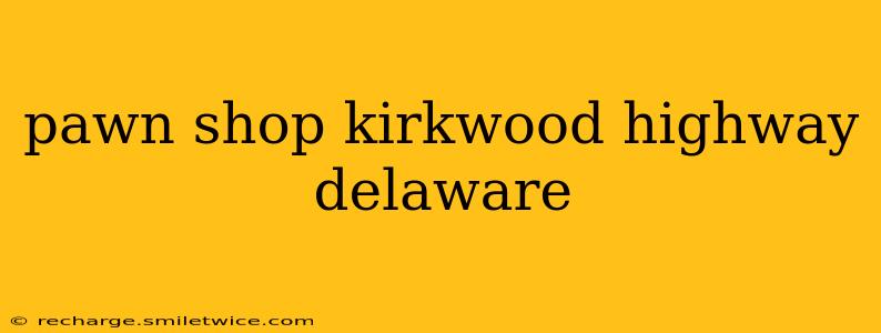pawn shop kirkwood highway delaware