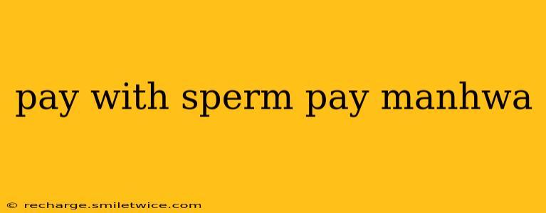 pay with sperm pay manhwa pay with sperm pay manhwa