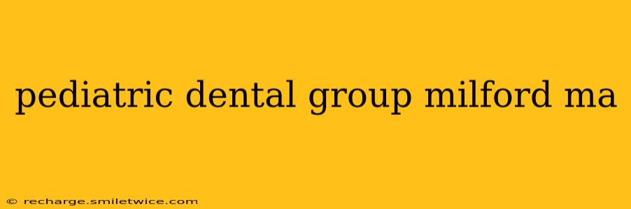 pediatric dental group milford ma