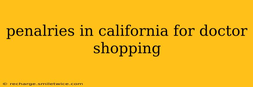 penalries in california for doctor shopping