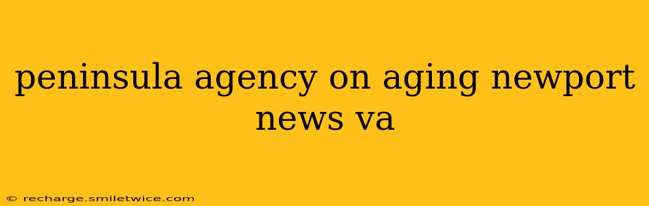 peninsula agency on aging newport news va