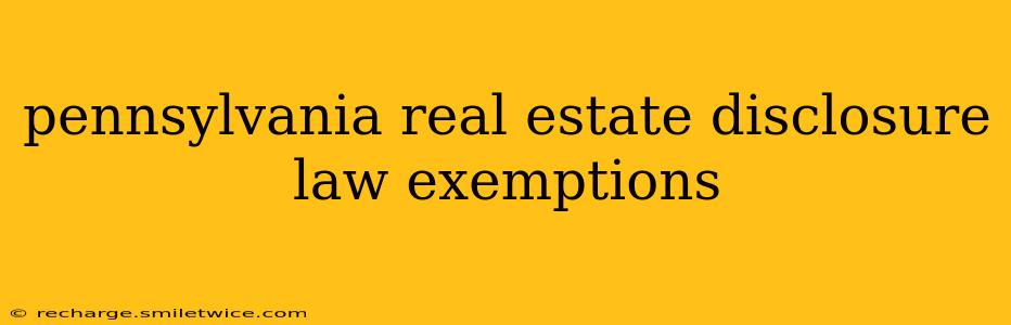pennsylvania real estate disclosure law exemptions