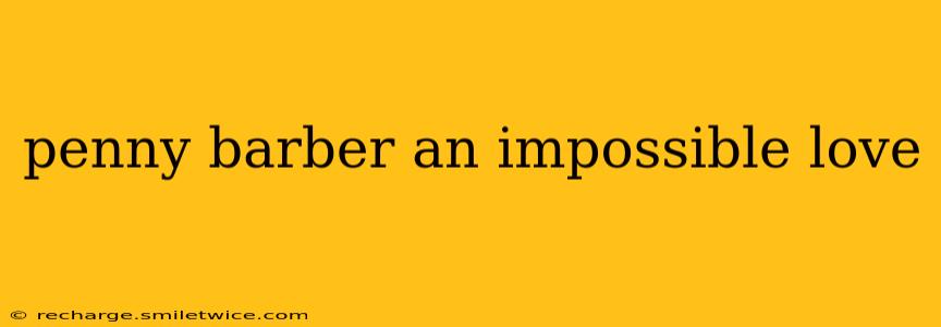 penny barber an impossible love