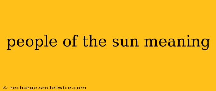 people of the sun meaning