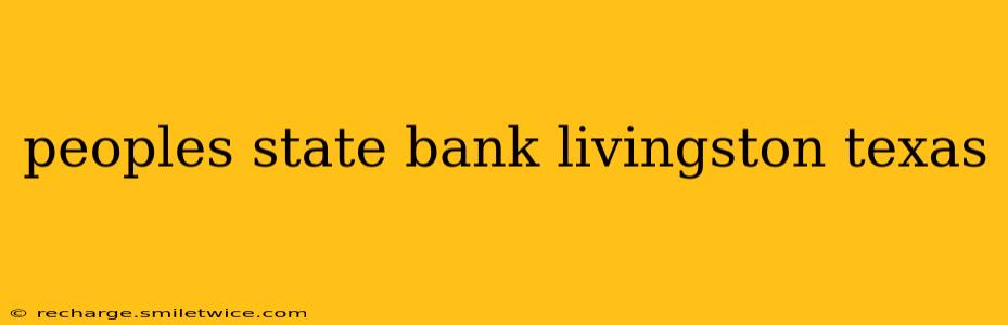peoples state bank livingston texas